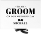 To My Groom On Our Wedding Day